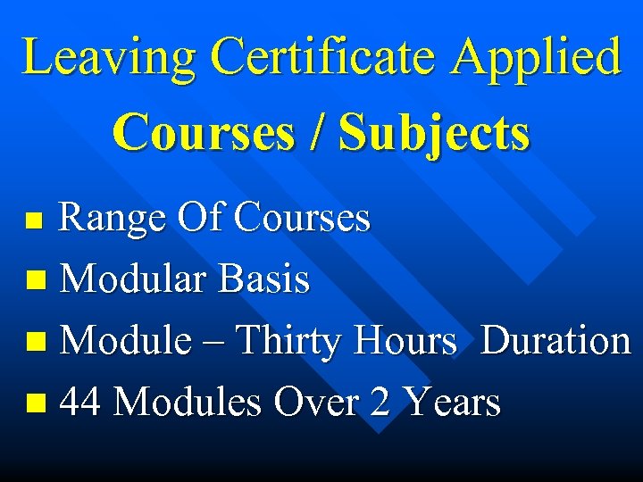 Leaving Certificate Applied Courses / Subjects Range Of Courses n Modular Basis n Module