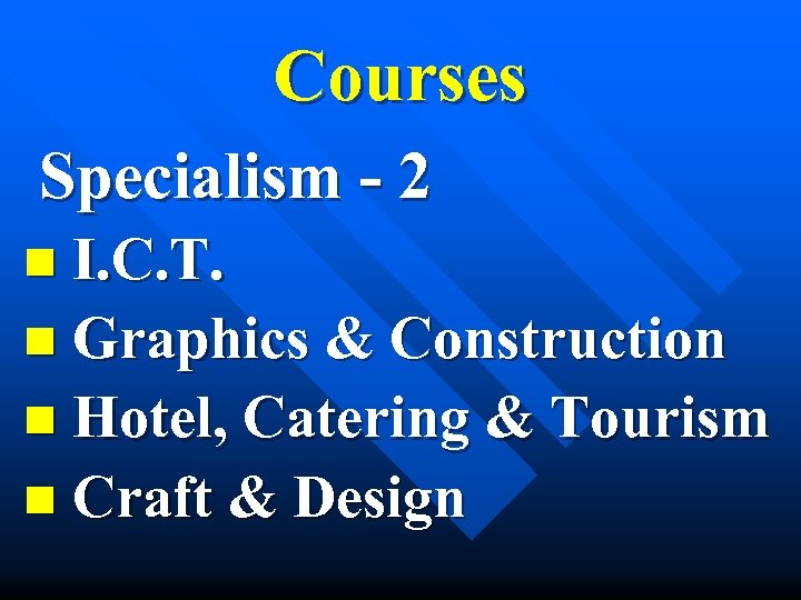 Courses Specialism - 2 n I. C. T. n Graphics & Construction n Hotel,