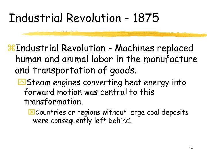 Industrial Revolution - 1875 z. Industrial Revolution - Machines replaced human and animal labor