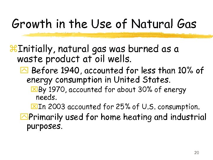 Growth in the Use of Natural Gas z. Initially, natural gas was burned as