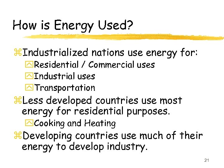 How is Energy Used? z. Industrialized nations use energy for: y. Residential / Commercial