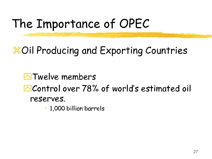 The Importance of OPEC z. Oil Producing and Exporting Countries y. Twelve members y.