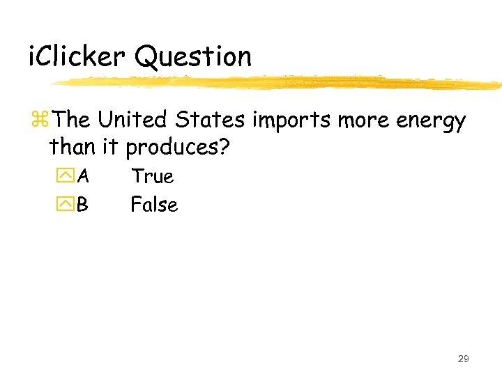 i. Clicker Question z. The United States imports more energy than it produces? y.