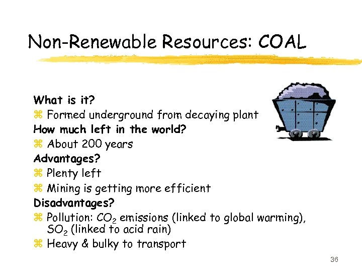 Non-Renewable Resources: COAL What is it? z Formed underground from decaying plant material How