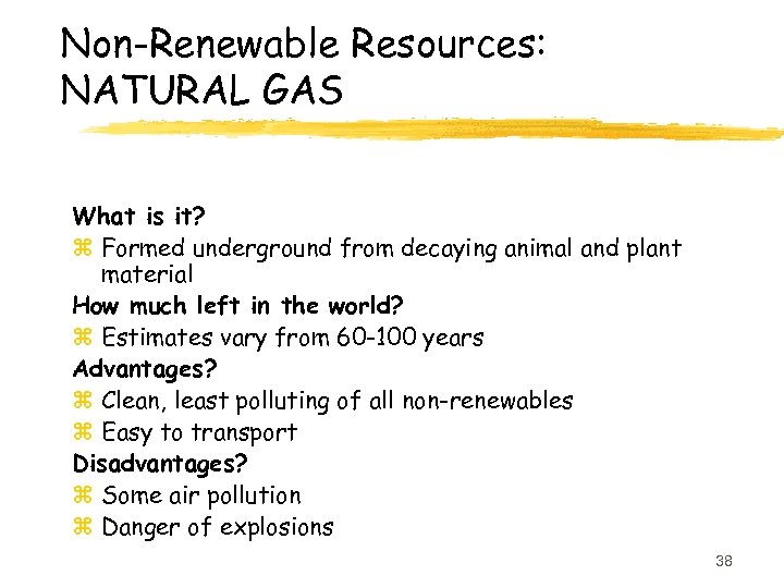 Non-Renewable Resources: NATURAL GAS What is it? z Formed underground from decaying animal and