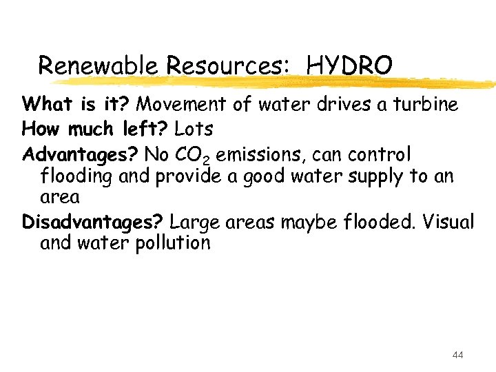 Renewable Resources: HYDRO What is it? Movement of water drives a turbine How much