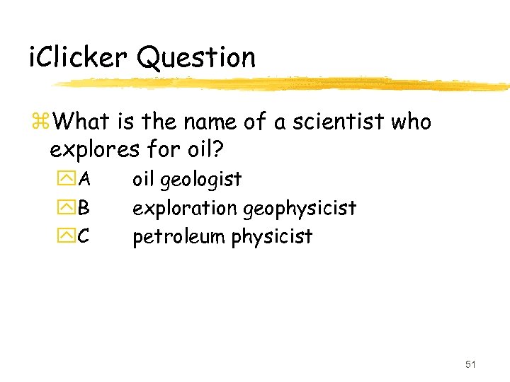 i. Clicker Question z. What is the name of a scientist who explores for