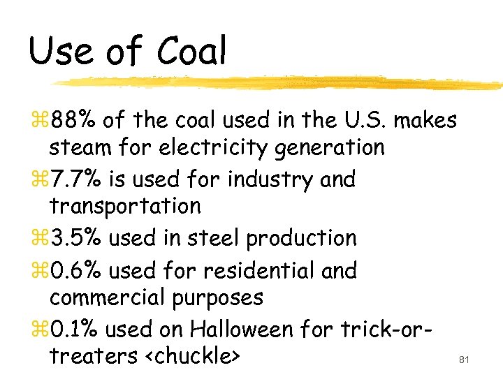 Use of Coal z 88% of the coal used in the U. S. makes