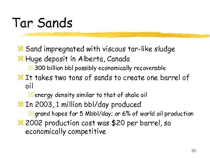 Tar Sands z Sand impregnated with viscous tar-like sludge z Huge deposit in Alberta,