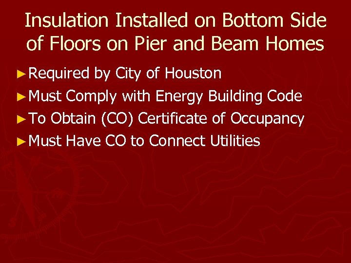 Insulation Installed on Bottom Side of Floors on Pier and Beam Homes ► Required