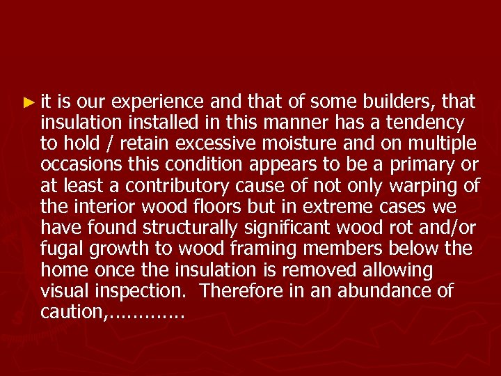 ► it is our experience and that of some builders, that insulation installed in