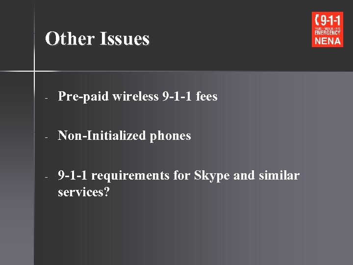 Other Issues - Pre-paid wireless 9 -1 -1 fees - Non-Initialized phones - 9