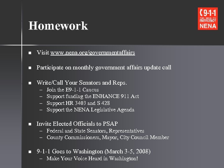 Homework n Visit www. nena. org/governmentaffairs n Participate on monthly government affairs update call