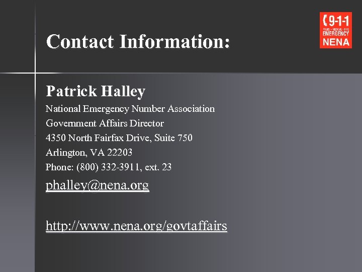 Contact Information: Patrick Halley National Emergency Number Association Government Affairs Director 4350 North Fairfax