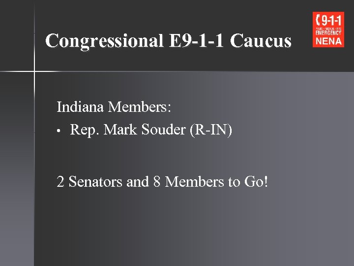 Congressional E 9 -1 -1 Caucus Indiana Members: • Rep. Mark Souder (R-IN) 2