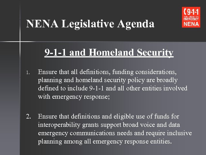 NENA Legislative Agenda 9 -1 -1 and Homeland Security 1. Ensure that all definitions,