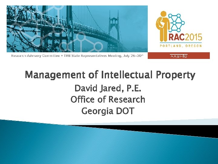 Management of Intellectual Property David Jared, P. E. Office of Research Georgia DOT 