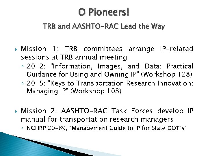 O Pioneers! TRB and AASHTO-RAC Lead the Way Mission 1: TRB committees arrange IP-related