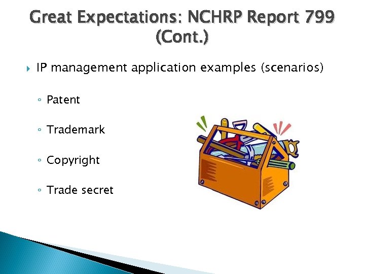 Great Expectations: NCHRP Report 799 (Cont. ) IP management application examples (scenarios) ◦ Patent