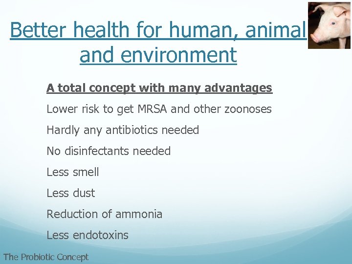 Better health for human, animal and environment A total concept with many advantages Lower