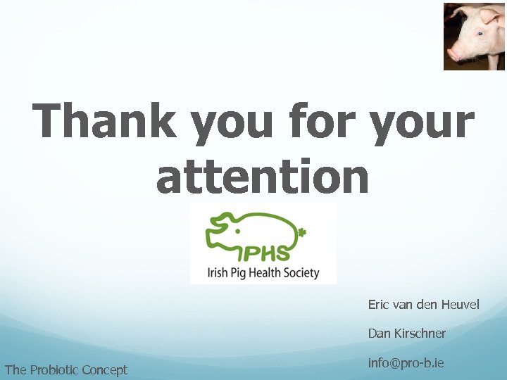 Thank you for your attention Eric van den Heuvel Dan Kirschner The Probiotic Concept