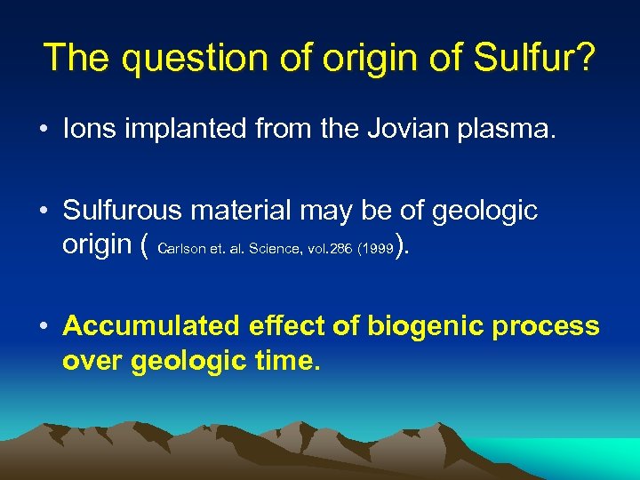 The question of origin of Sulfur? • Ions implanted from the Jovian plasma. •