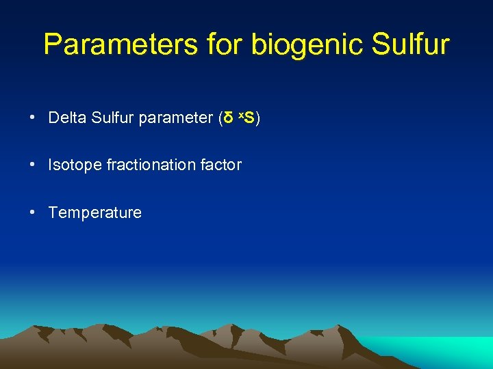 Parameters for biogenic Sulfur • Delta Sulfur parameter (δ x. S) • Isotope fractionation