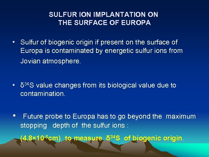 SULFUR ION IMPLANTATION ON THE SURFACE OF EUROPA • Sulfur of biogenic origin if