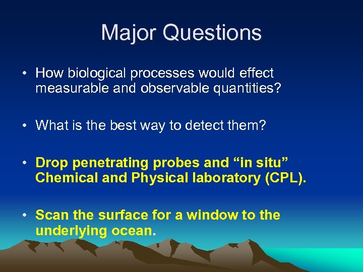 Major Questions • How biological processes would effect measurable and observable quantities? • What