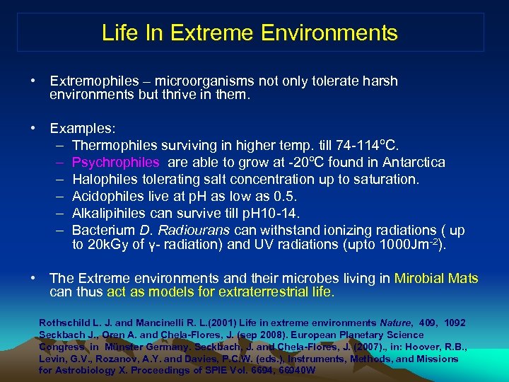 Life In Extreme Environments • Extremophiles – microorganisms not only tolerate harsh environments but