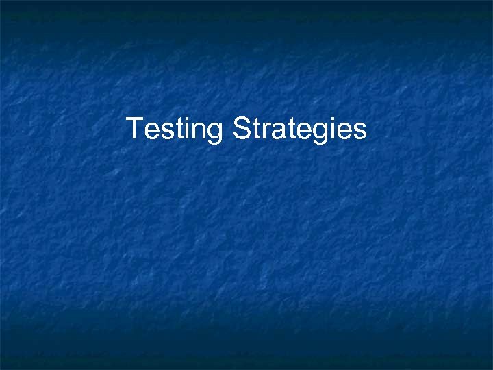 Testing Strategies 