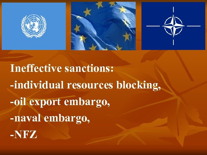 Ineffective sanctions: -individual resources blocking, -oil export embargo, -naval embargo, -NFZ 