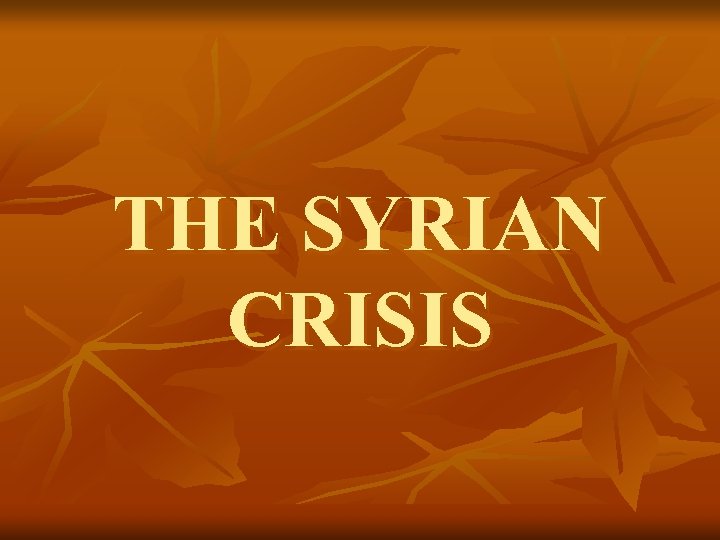 THE SYRIAN CRISIS 