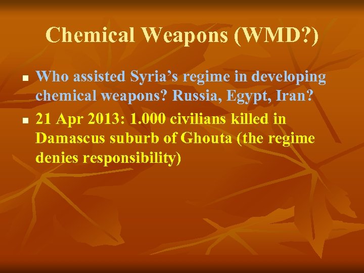 Chemical Weapons (WMD? ) n n Who assisted Syria’s regime in developing chemical weapons?