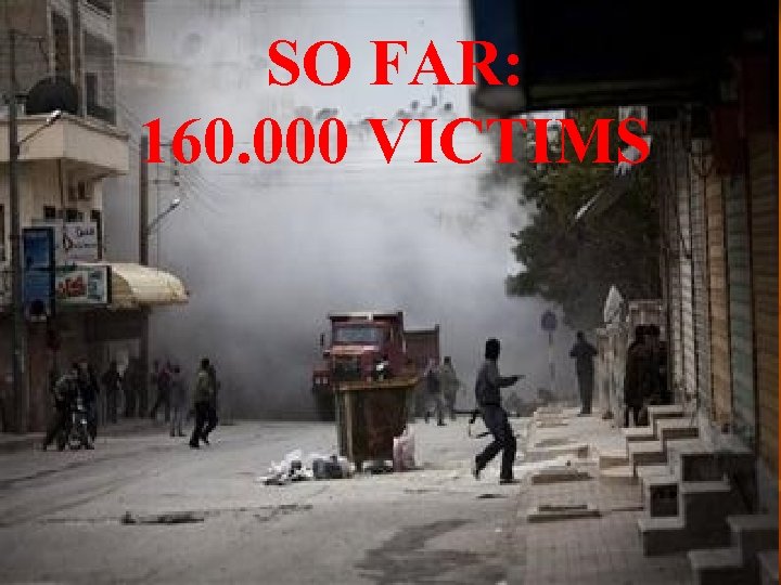 SO FAR: 160. 000 VICTIMS 