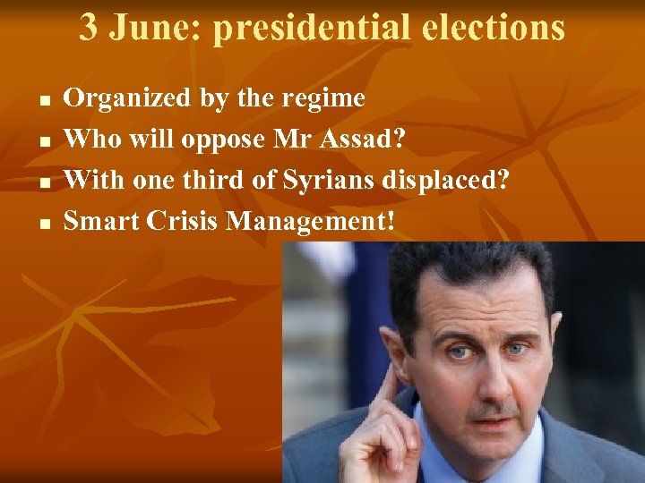 3 June: presidential elections n n Organized by the regime Who will oppose Mr