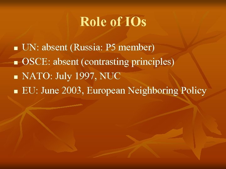 Role of IOs n n UN: absent (Russia: P 5 member) OSCE: absent (contrasting