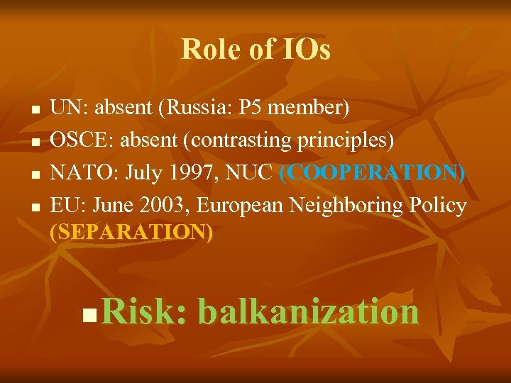 Role of IOs n n UN: absent (Russia: P 5 member) OSCE: absent (contrasting