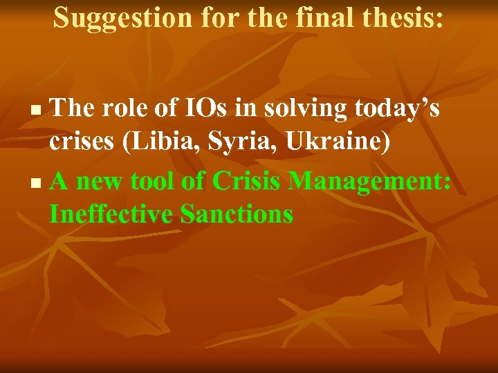 Suggestion for the final thesis: The role of IOs in solving today’s crises (Libia,