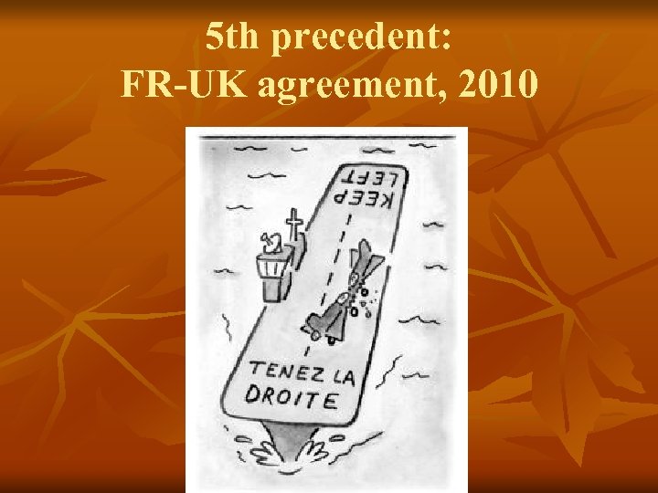 5 th precedent: FR-UK agreement, 2010 