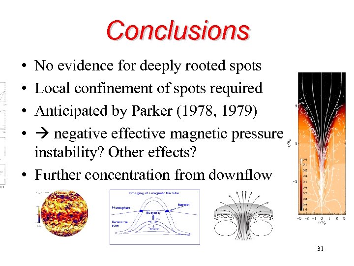 Conclusions • • No evidence for deeply rooted spots Local confinement of spots required
