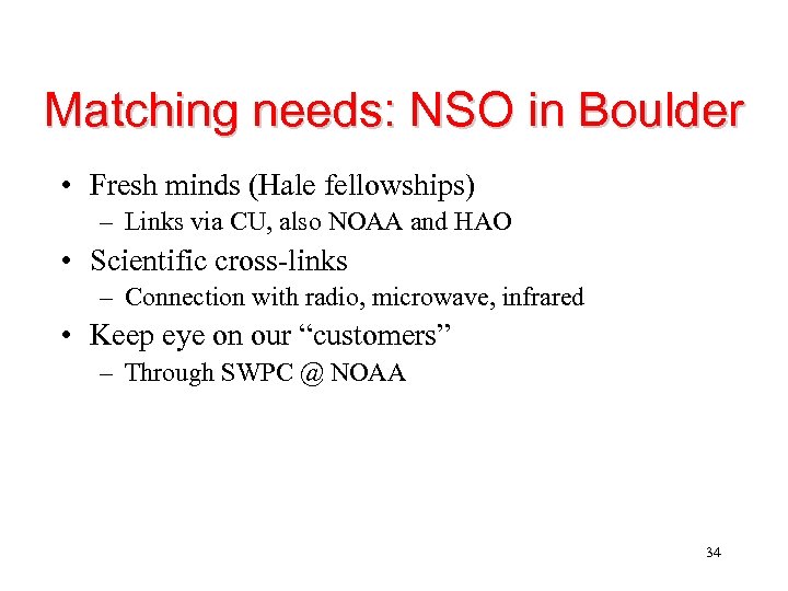 Matching needs: NSO in Boulder • Fresh minds (Hale fellowships) – Links via CU,