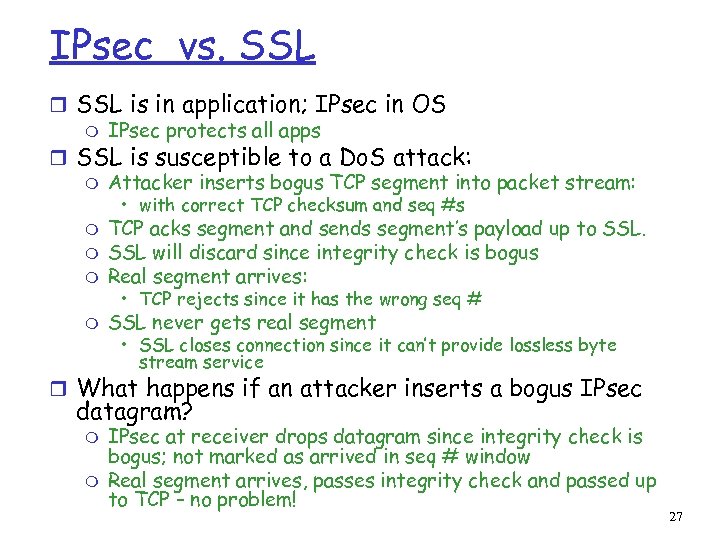 IPsec vs. SSL r SSL is in application; IPsec in OS m IPsec protects