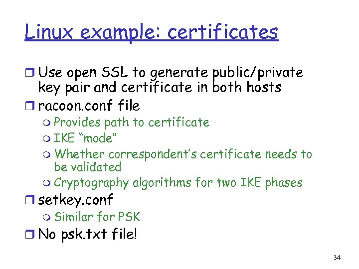 Linux example: certificates r Use open SSL to generate public/private key pair and certificate
