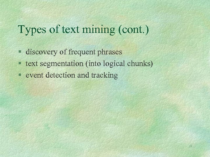 Types of text mining (cont. ) § discovery of frequent phrases § text segmentation