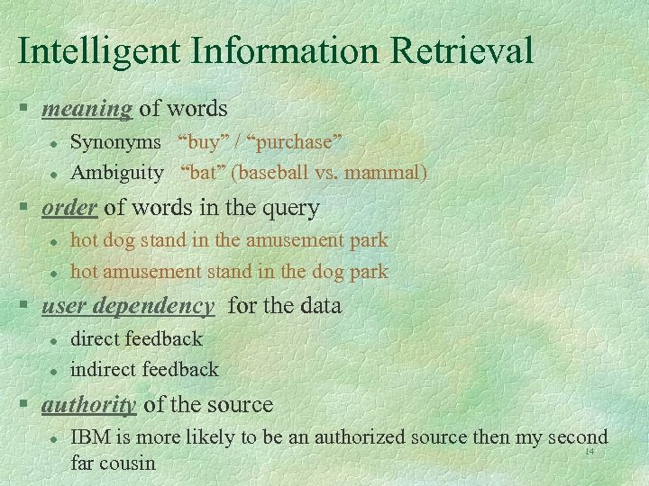 Intelligent Information Retrieval § meaning of words l l Synonyms “buy” / “purchase” Ambiguity