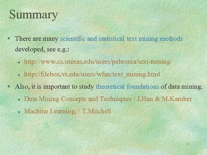 Summary § There are many scientific and statistical text mining methods developed, see e.