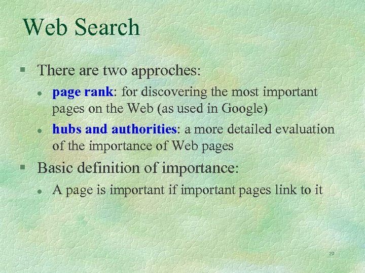 Web Search § There are two approches: l l page rank: for discovering the