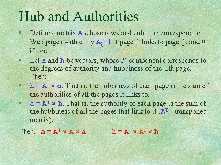 Hub and Authorities § § Define a matrix A whose rows and columns correspond