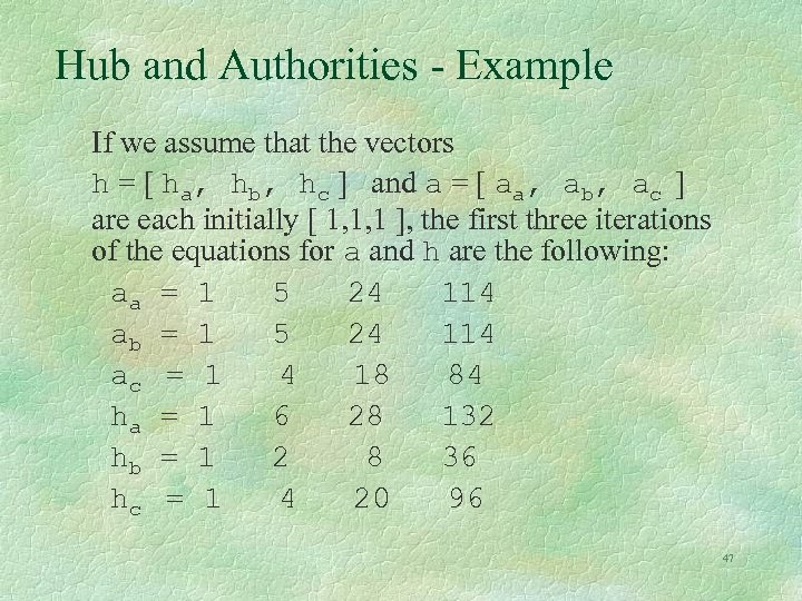 Hub and Authorities - Example If we assume that the vectors h = [
